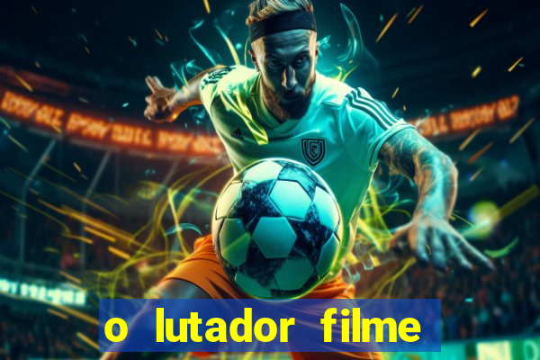 o lutador filme completo dublado mega filmes